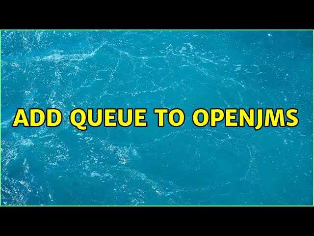 Add Queue to OpenJMS