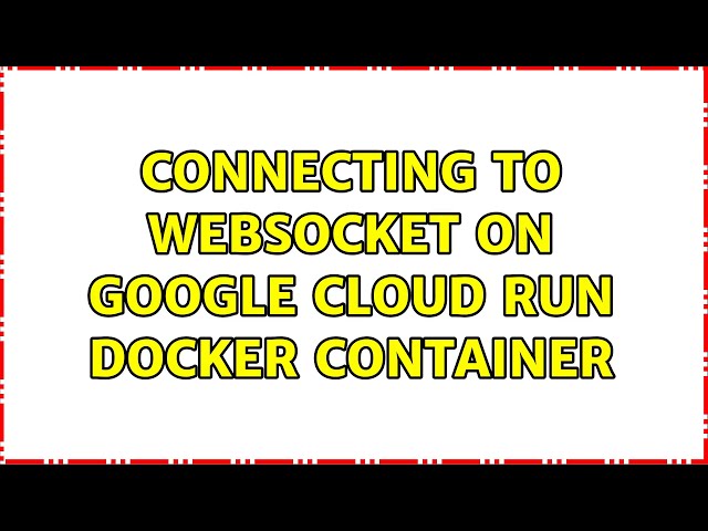 Connecting to websocket on Google Cloud Run docker container