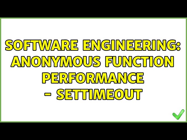 Software Engineering: Anonymous function performance - setTimeout (3 Solutions!!)