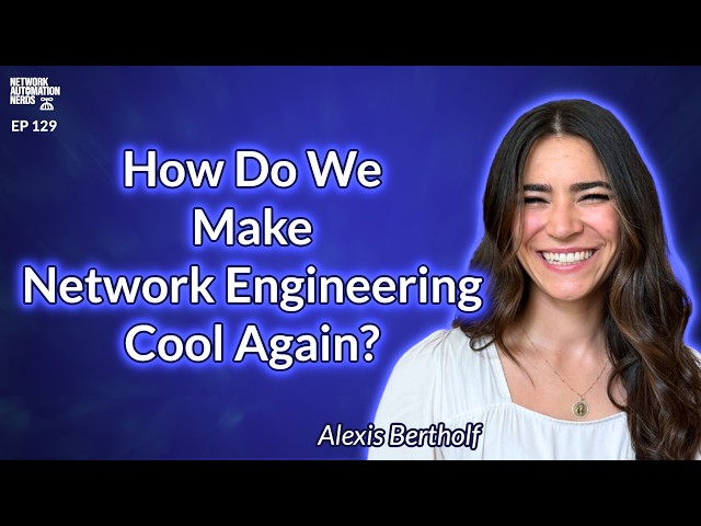 NAN129: How Do We Make Network Engineering Cool Again?