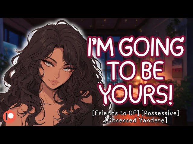 I Could Be Your Yandere Girlfriend [F4A] Friends to ??? | Possessive | ASMR Roleplay