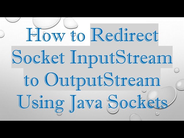 How to Redirect Socket InputStream to OutputStream Using Java Sockets