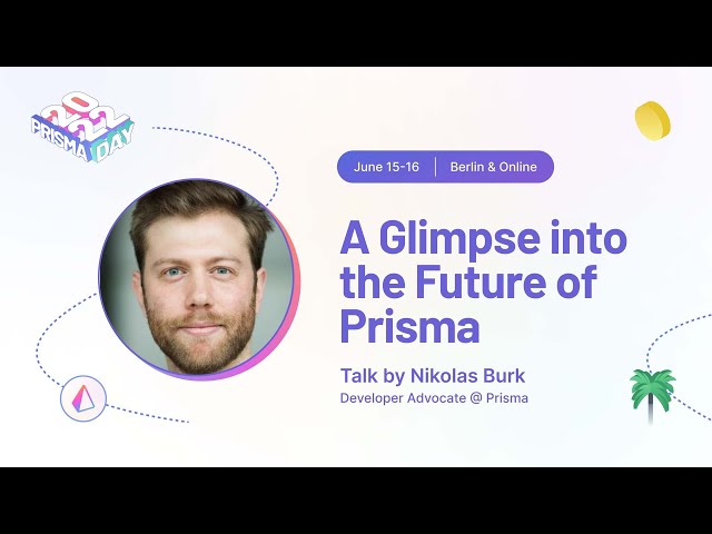 A Glimpse into the Future of Prisma - Nikolas Burk I Prisma Day 2022