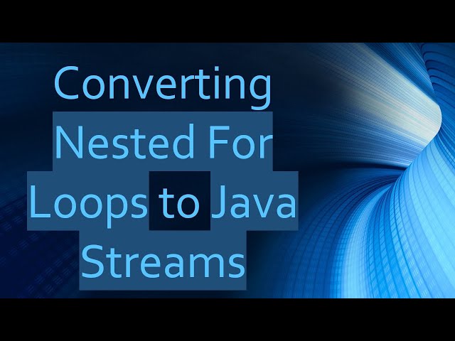 Converting Nested For Loops to Java Streams