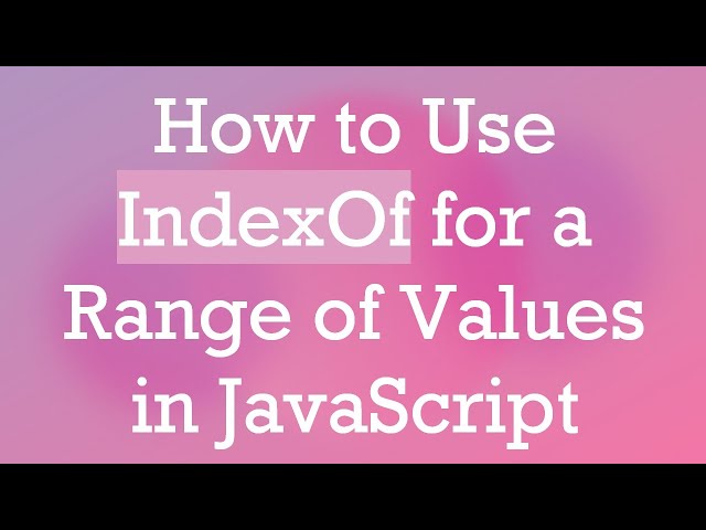 How to Use IndexOf for a Range of Values in JavaScript