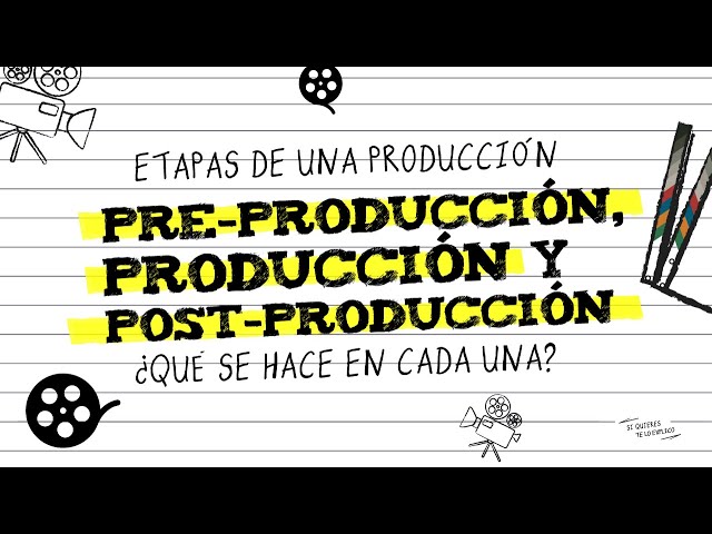 Etapas de una Producción Audiovisual: Preproducción, Producción y Postproducción / SQTLE