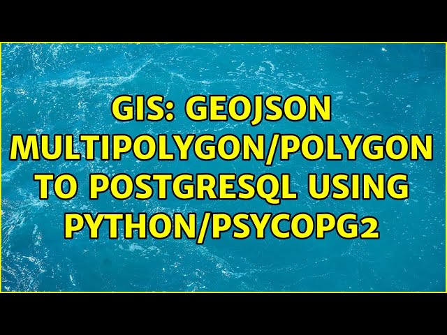 GIS: GeoJSON MultiPolygon/Polygon to PostgreSQL using Python/Psycopg2