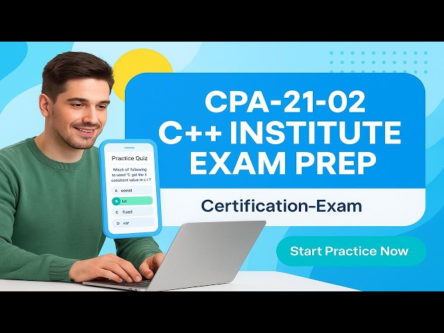 CPA-21-02 C++ Institute Exam Prep — Study Guide, Key Topics & Passing Strategies