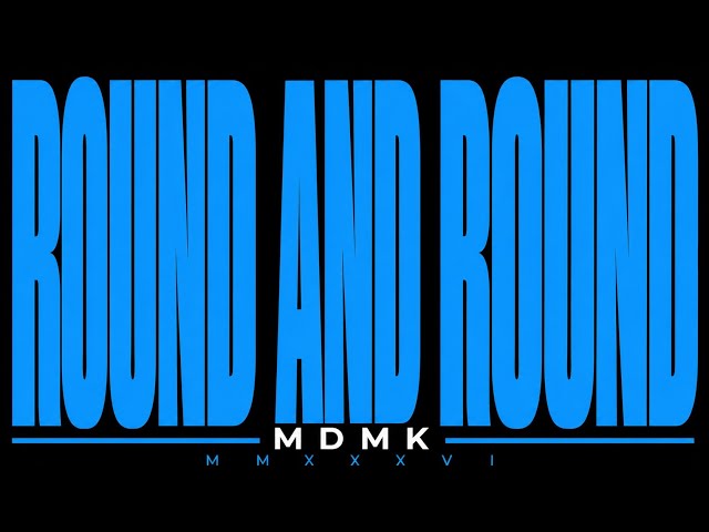 MDMK - ROUND AND ROUND