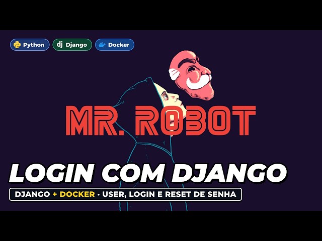 Se o Elliot usasse Django: User, Login e Reset de Senha - Mr. Robot