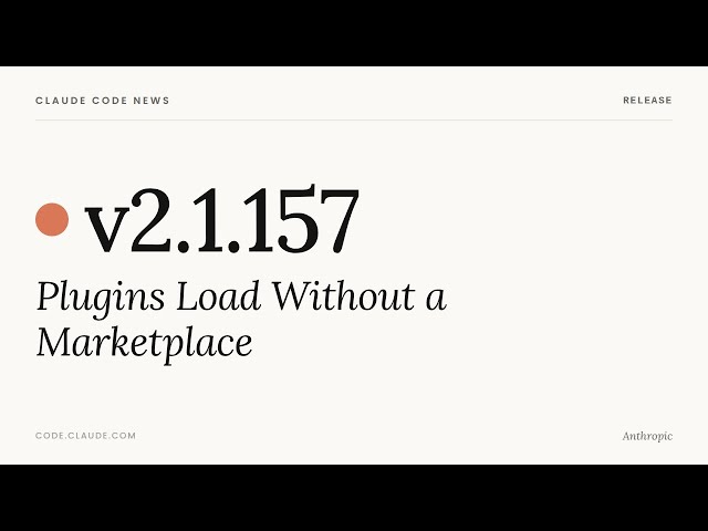 Claude Code v2.1.157 — Plugins Load Without a Marketplace