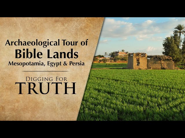 Archaeological Tour of Bible Lands: Mesopotamia, Egypt & Persia | Digging for Truth Episode 232