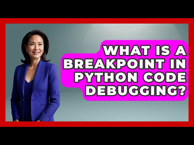 What Is A Breakpoint In Python Code Debugging? - Python Code School