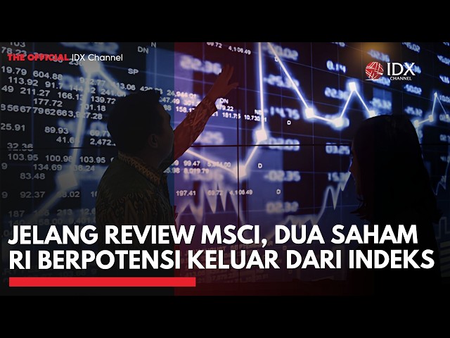 Jelang Review MSCI, Dua Saham RI Berpotensi Keluar dari Indeks | 2ND SESSION CLOSING