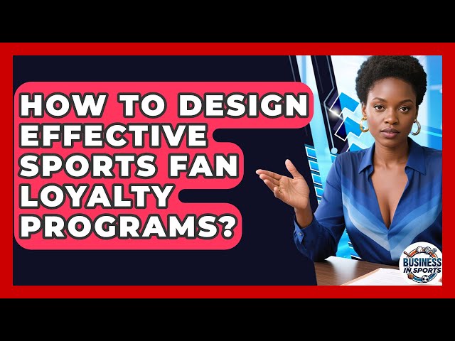 How To Design Effective Sports Fan Loyalty Programs? - Business In Sports