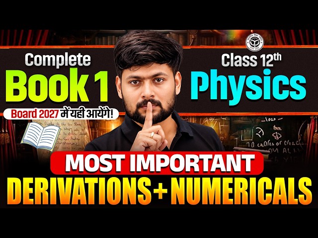 Class 12 Physics Complete Book Revision | physics Most Imp Derivation with Numericals |UP Board 2027