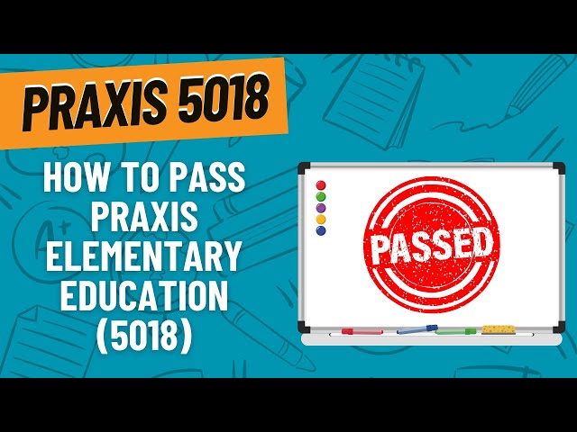 Pass the Praxis Elementary Education - Content Knowledge (5018) Exam: A Comprehensive Study Guide