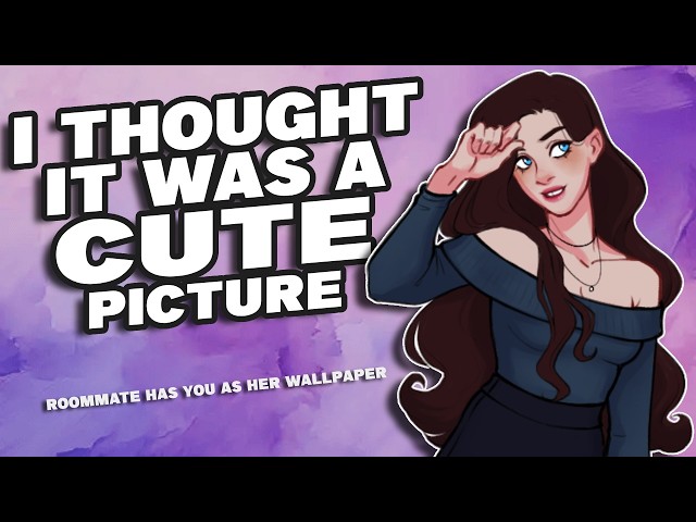 Your Roommate Has You As Her Wallpaper [F4M] {Girlfriend ASMR}