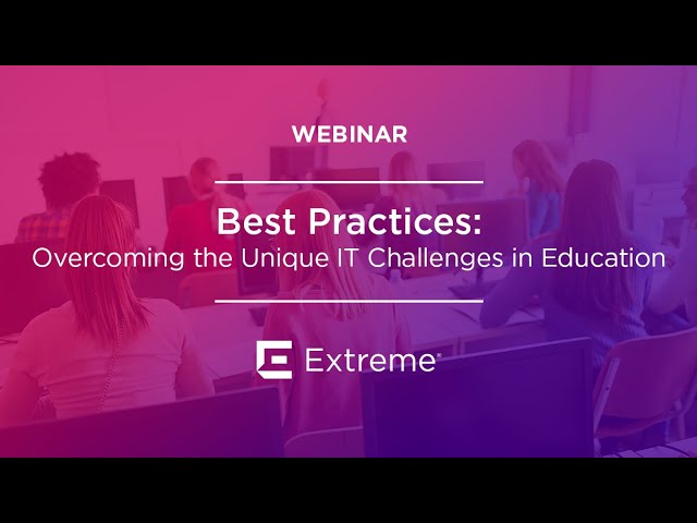 Best Practices - Overcoming the Unique IT Challenges in Education