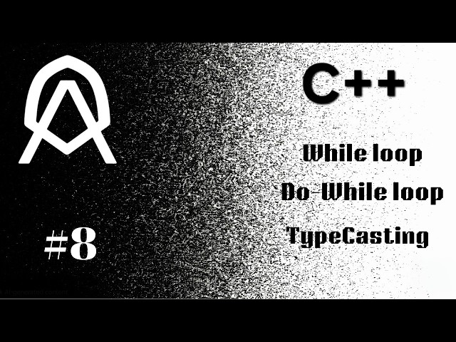 C++ [ 08 ] | LOOPS | while | do-while | TypeCasting |