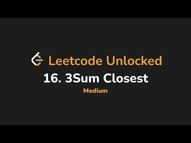 16. 3Sum Closest | Leetcode Unlocked - Python