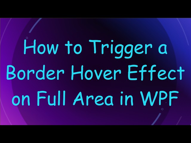 How to Trigger a Border Hover Effect on Full Area in WPF