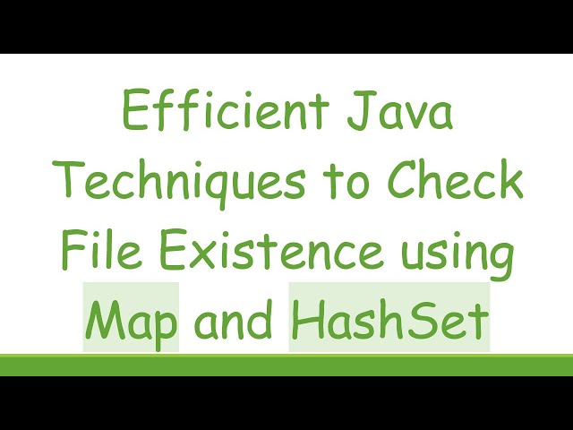 Efficient Java Techniques to Check File Existence using Map and HashSet