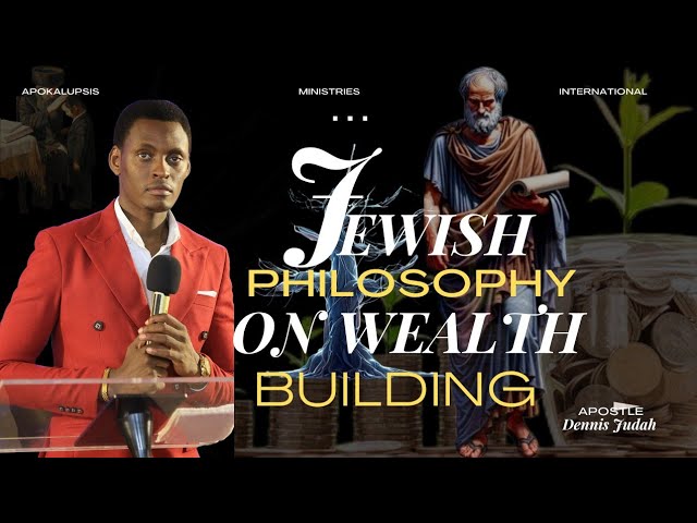 JEWISH PHILOSOPHY ON WEALTH BUILDING BY APOSTLE DENNIS JUDAH