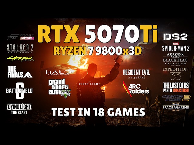 RTX 5070 Ti + Ryzen 7 9800x3D : Test in 18 Games | RTX 5070 Ti Updated Benchmark