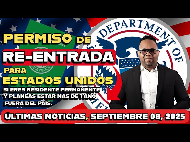 ULTIMAS NOTICIAS! PERMISO DE RE-ENTRADA 2025 PARA ESTAADOS UNIDOS - EVITA PERDER TU GREEN CARD