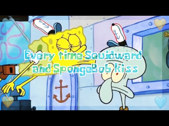Every time Squidward and SpongeBob kiss