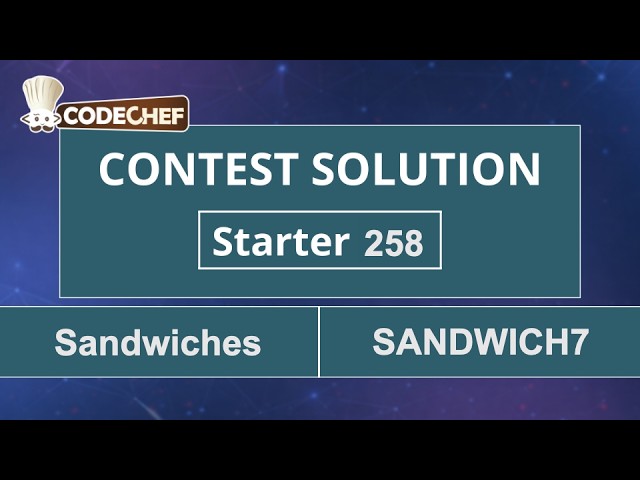 Sandwiches | SANDWICH7 | Starter 258 | CodeChef Official Solution