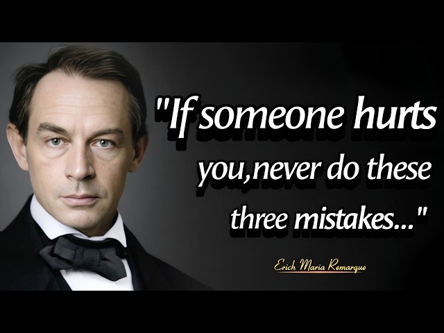 If Someone Hurts you, Don't do these three mistakes | Timeless Wisdom from Erich Maria Remarque