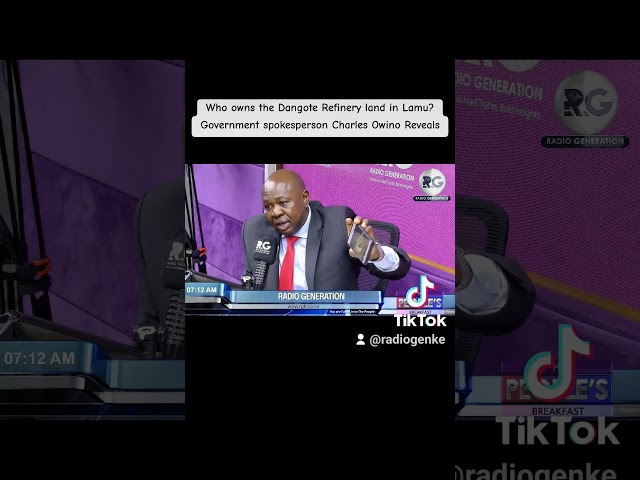 Who owns the Dangote Refinery land in Lamu? Government spokesperson Charles Owino Reveals.