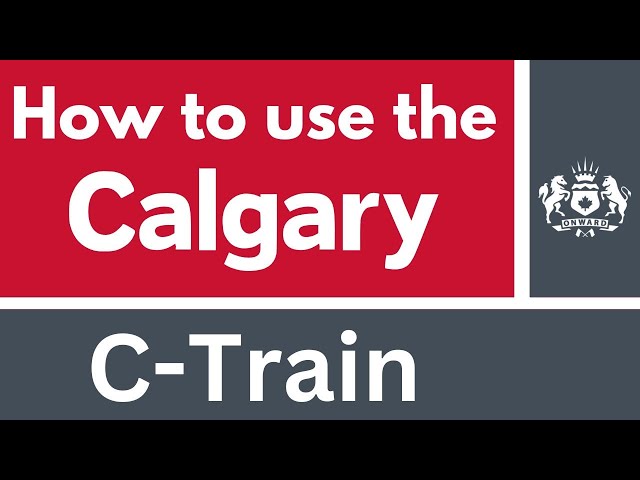 How to use the Calgary C Train in Calgary AB Canada