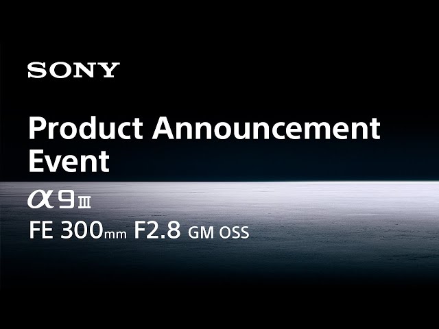 Special event announcing the new Alpha 9 III and FE 300mm F2.8 GM OSS | November 7, 2023 | Sony | α