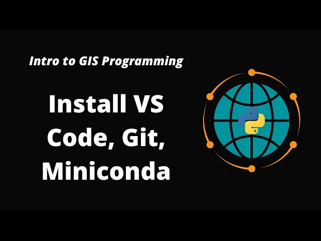 Intro to GIS Programming | Week 1: Install Miniconda, VS Code, and Git