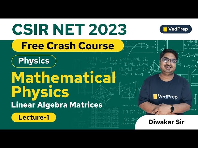 Linear Algebra Matrices | Mathematical Physics | Physics | CSIR NET 2023 | VedPrep Physics Academy