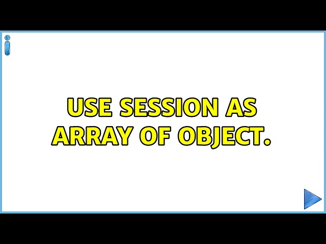 Use Session as Array of Object.
