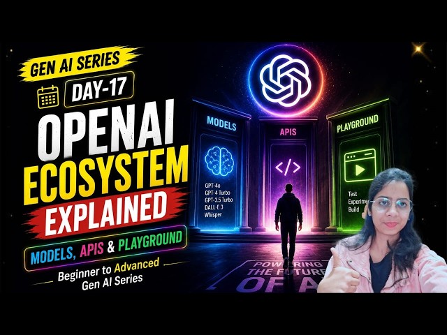 Day 17: OpenAI Ecosystem Explained 🚀 | Models, APIs & Playground| Beginner to Advanced Gen AI Series