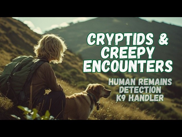 INTERNATIONAL CADAVER K9 HANDLER LYN PARSONS' CRYPTID & CREEPY ENCOUNTERS