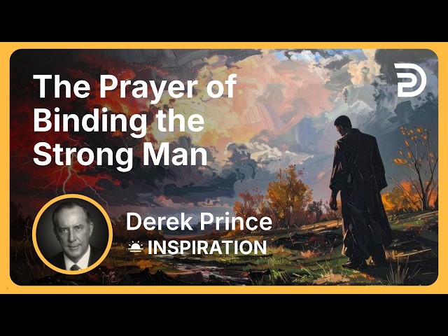 The Prayer of Binding the Strong Man | Derek Prince