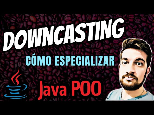 DOWNCASTING (Especialización) en Java ☕
