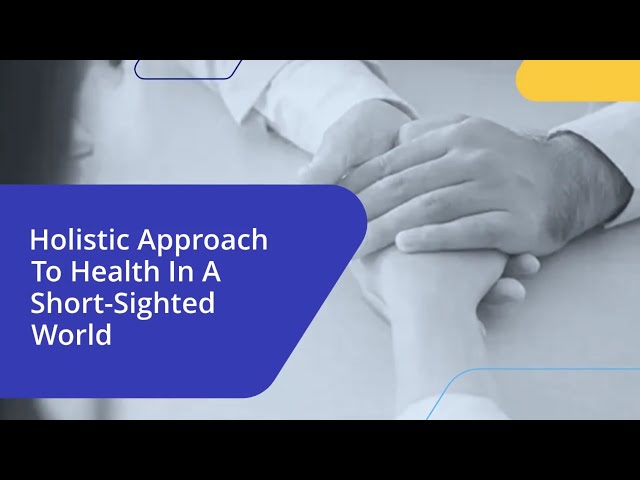 Holistic Approach To Health In A Short Sighted World
