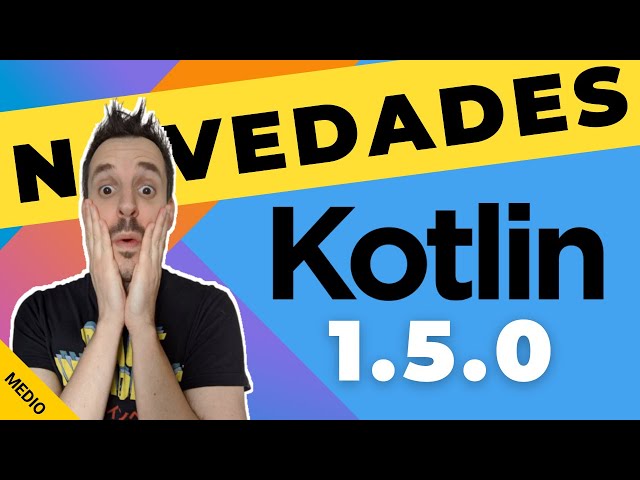 Kotlin 1.5.0 : Las 5 novedades 🔝 que puedes empezar a usar hoy