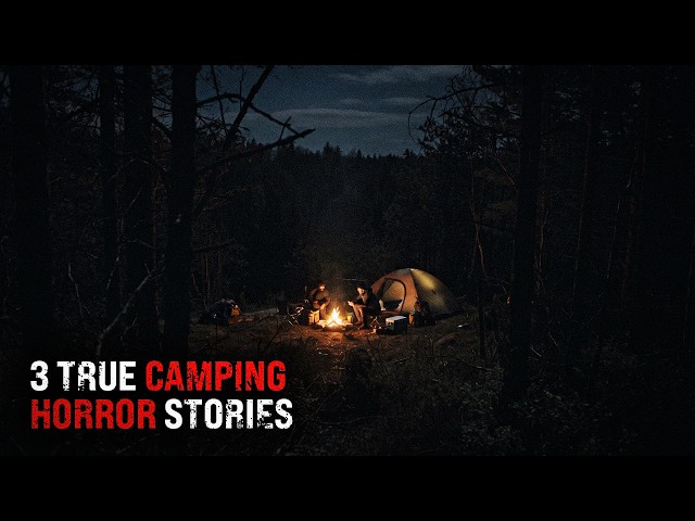 3 Camping Horror Stories You Shouldn't Listen to Before Bed