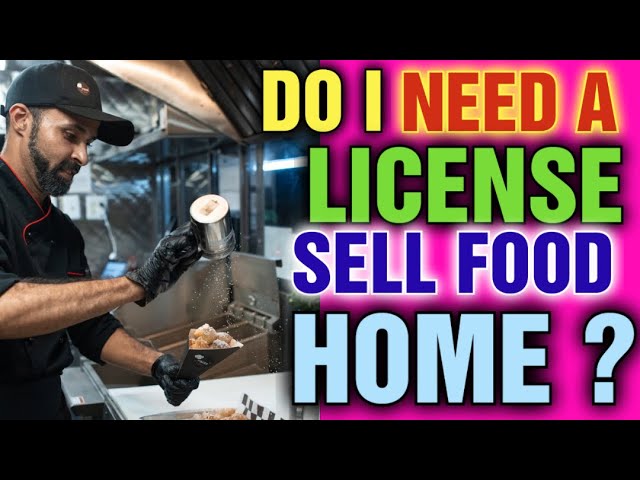 Do I need a License to Sell Food From My Home [ Sell Food From Home with a License ]