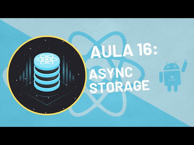 Aula 16: AsyncStorage e Modo Offline