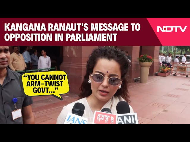 Parliament Monsoon Session: ‘Parliament Is For Debate, Not Disruption’: Kangana Ranaut To Opposition