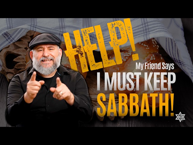Help! My Friend Says I MUST Keep the Sabbath!